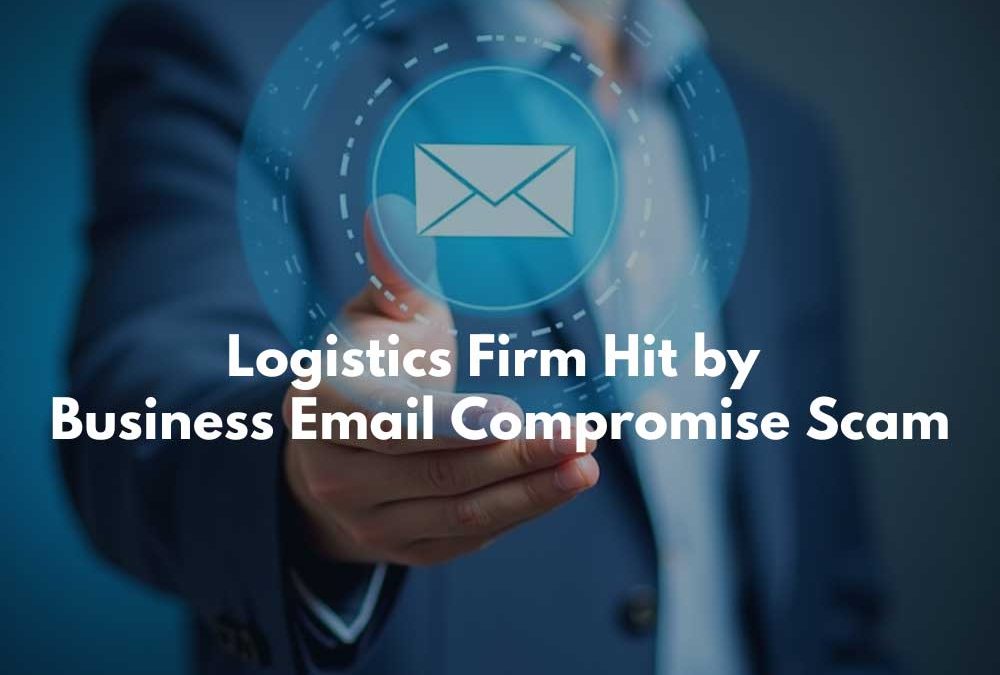 Logistics Firm Hit by Business Email Compromise Scam